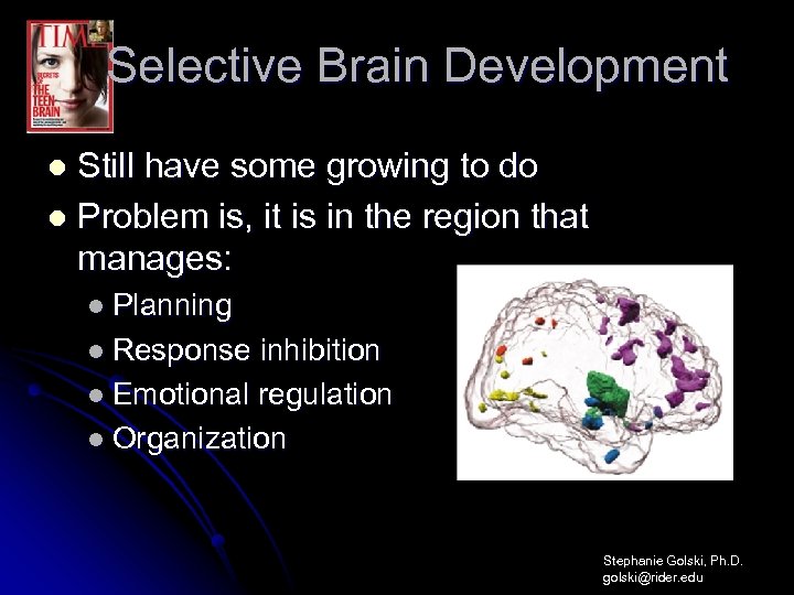 Selective Brain Development Still have some growing to do l Problem is, it is