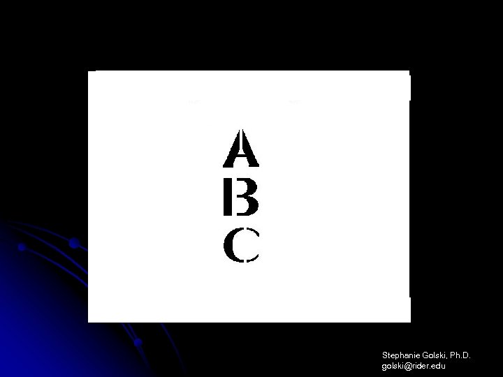 Stephanie Golski, Ph. D. golski@rider. edu 