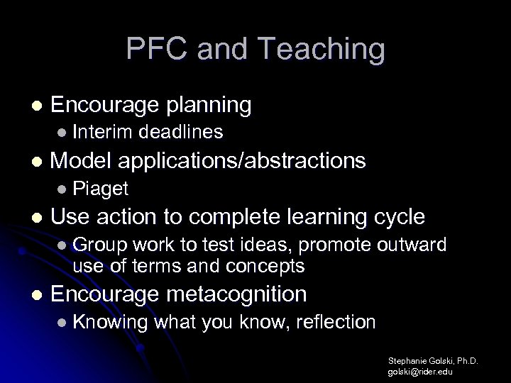PFC and Teaching l Encourage planning l Interim l deadlines Model applications/abstractions l Piaget