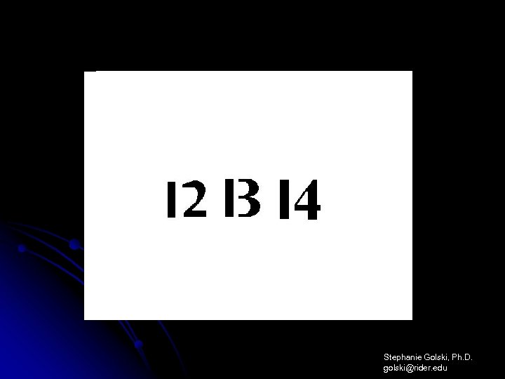 Stephanie Golski, Ph. D. golski@rider. edu 