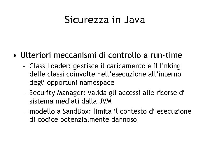 Sicurezza in Java • Ulteriori meccanismi di controllo a run-time – Class Loader: gestisce