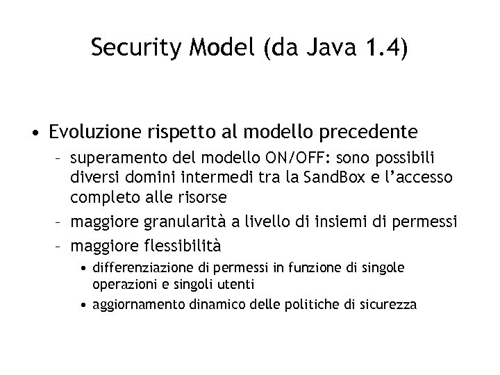 Security Model (da Java 1. 4) • Evoluzione rispetto al modello precedente – superamento