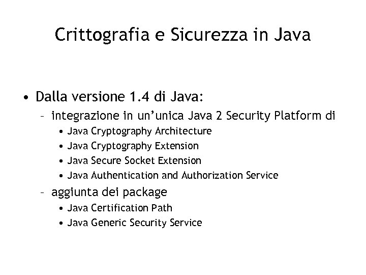 Crittografia e Sicurezza in Java • Dalla versione 1. 4 di Java: – integrazione