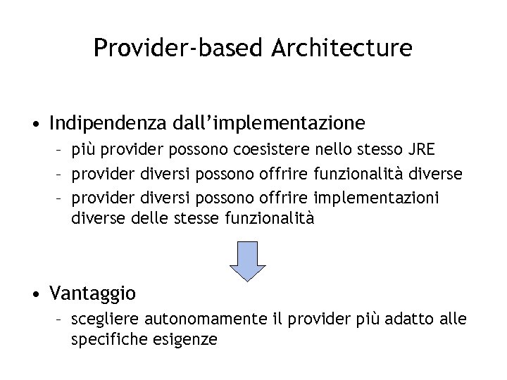 Provider-based Architecture • Indipendenza dall’implementazione – più provider possono coesistere nello stesso JRE –