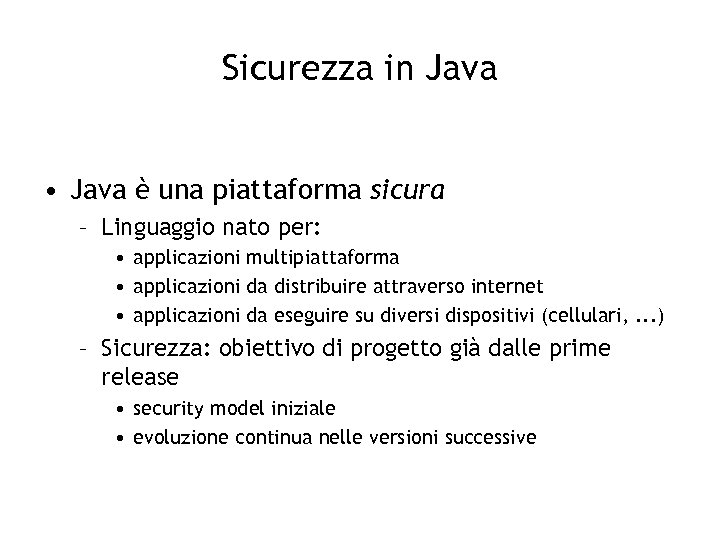 Sicurezza in Java • Java è una piattaforma sicura – Linguaggio nato per: •