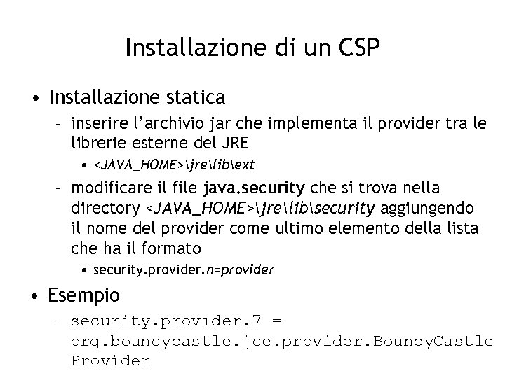 Installazione di un CSP • Installazione statica – inserire l’archivio jar che implementa il