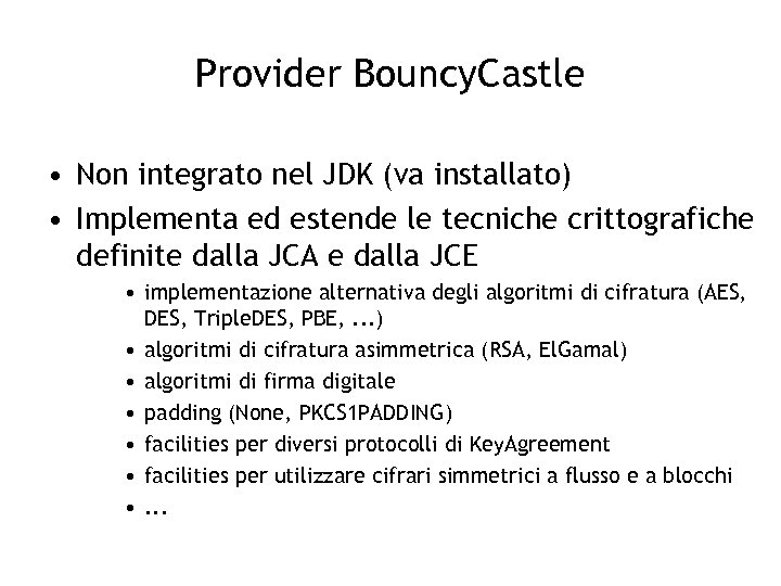 Provider Bouncy. Castle • Non integrato nel JDK (va installato) • Implementa ed estende