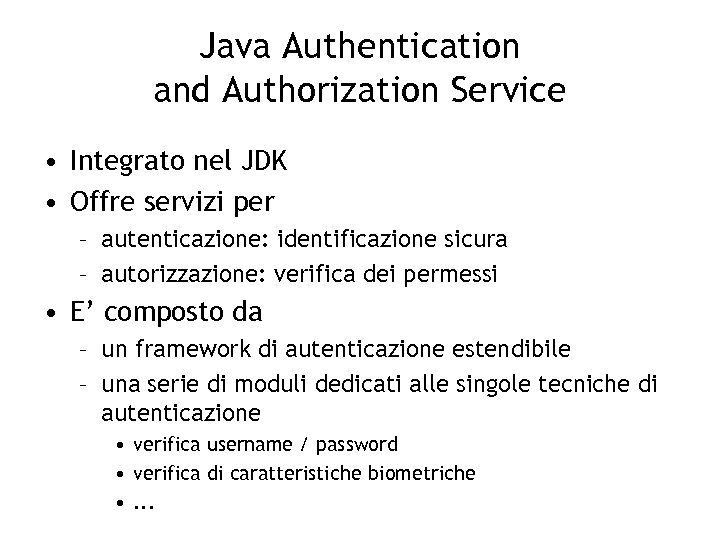 Java Authentication and Authorization Service • Integrato nel JDK • Offre servizi per –