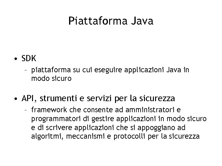 Piattaforma Java • SDK – piattaforma su cui eseguire applicazioni Java in modo sicuro