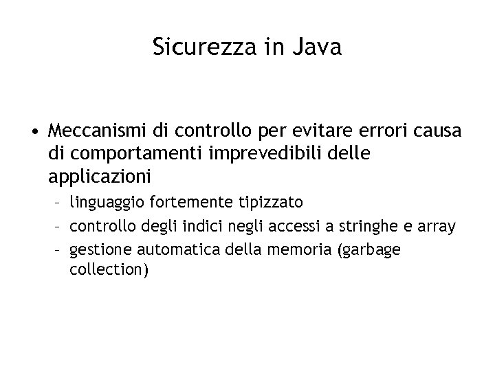 Sicurezza in Java • Meccanismi di controllo per evitare errori causa di comportamenti imprevedibili