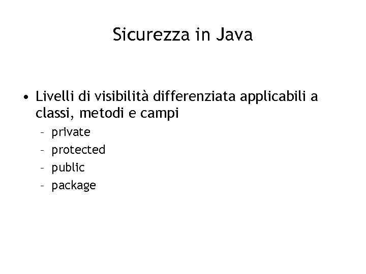 Sicurezza in Java • Livelli di visibilità differenziata applicabili a classi, metodi e campi