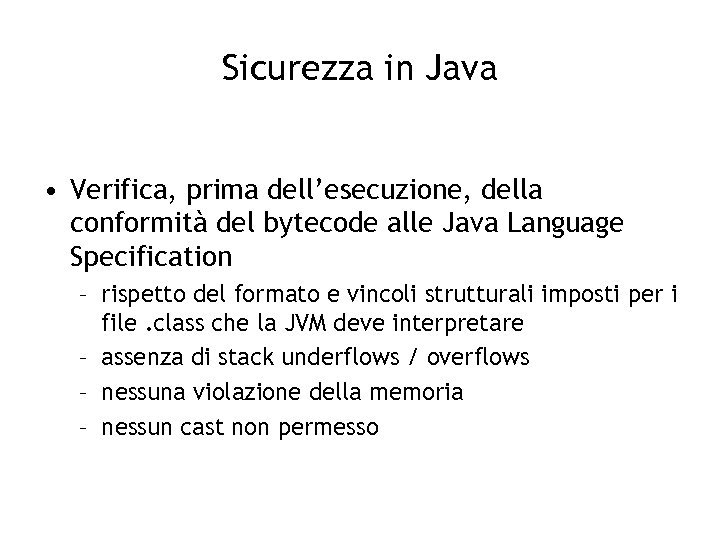 Sicurezza in Java • Verifica, prima dell’esecuzione, della conformità del bytecode alle Java Language