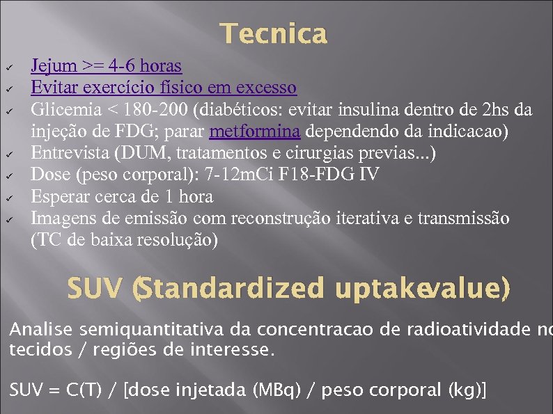 Tecnica ü ü ü ü Jejum >= 4 -6 horas Evitar exercício físico em