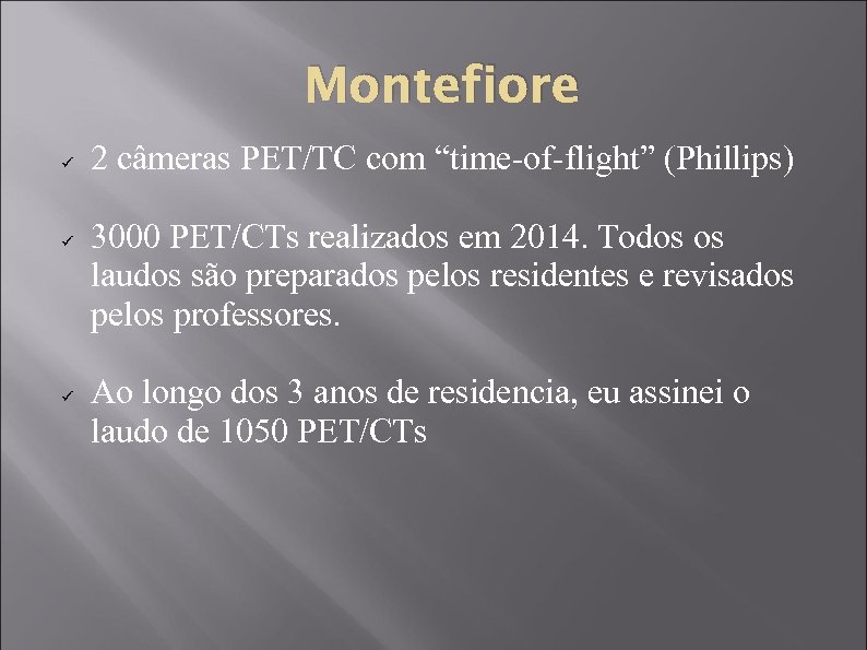 Montefiore ü ü ü 2 câmeras PET/TC com “time-of-flight” (Phillips) 3000 PET/CTs realizados em