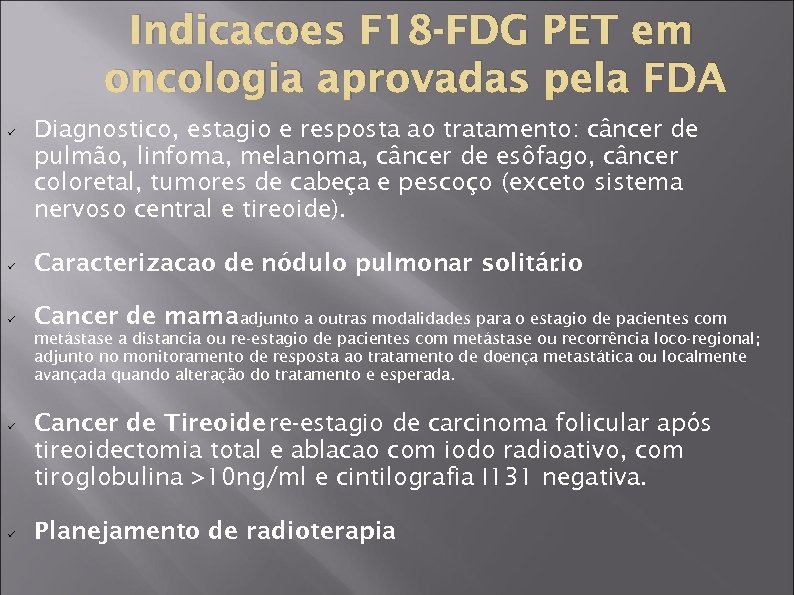 Indicacoes F 18 -FDG PET em oncologia aprovadas pela FDA ü Diagnostico, estagio e