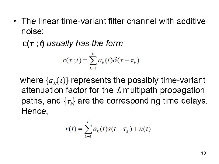  • The linear time-variant filter channel with additive noise: c(τ ; t) usually