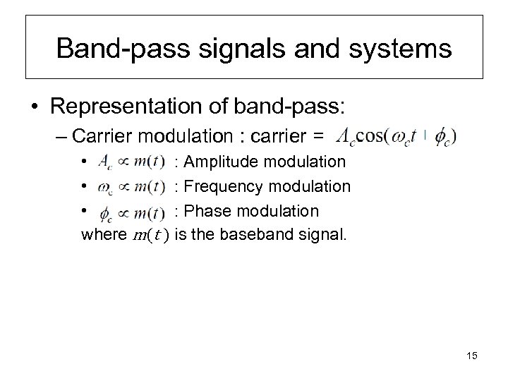 Band-pass signals and systems • Representation of band-pass: – Carrier modulation : carrier =