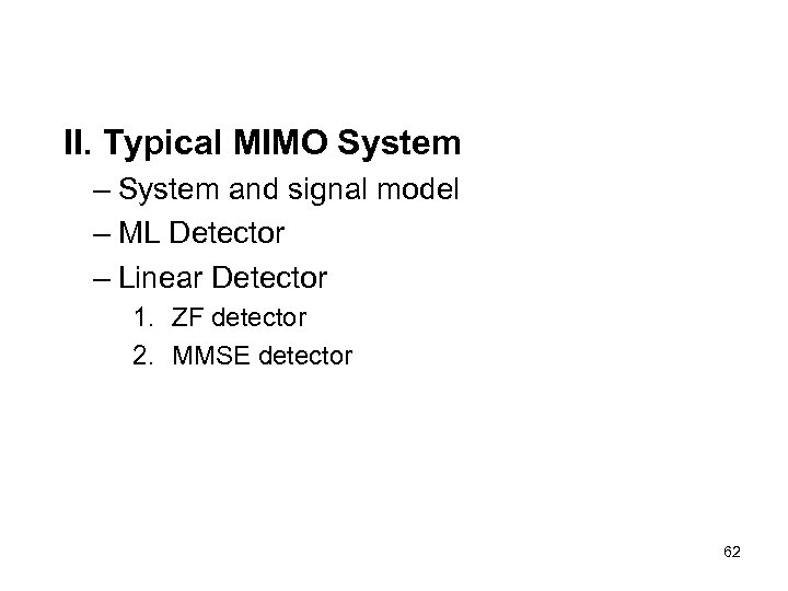 II. Typical MIMO System – System and signal model – ML Detector – Linear