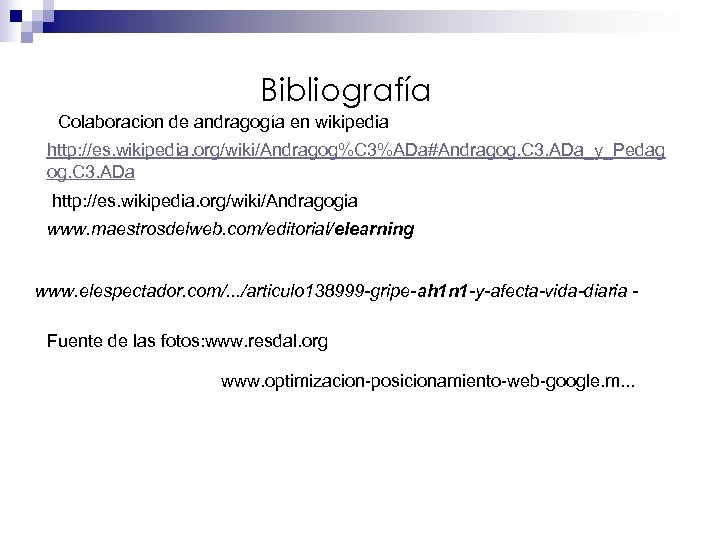 Bibliografía Colaboracion de andragogía en wikipedia http: //es. wikipedia. org/wiki/Andragog%C 3%ADa#Andragog. C 3. ADa_y_Pedag