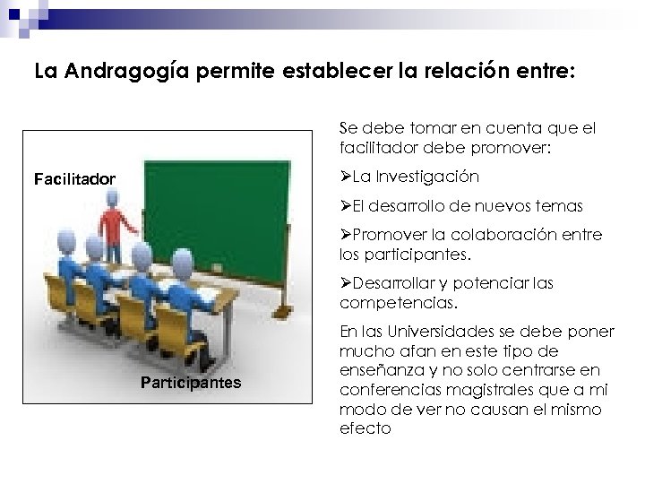 La Andragogía permite establecer la relación entre: Se debe tomar en cuenta que el