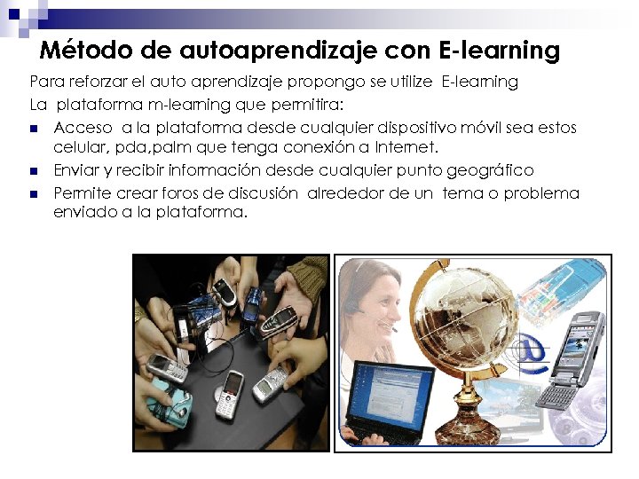 Método de autoaprendizaje con E-learning Para reforzar el auto aprendizaje propongo se utilize E-learning