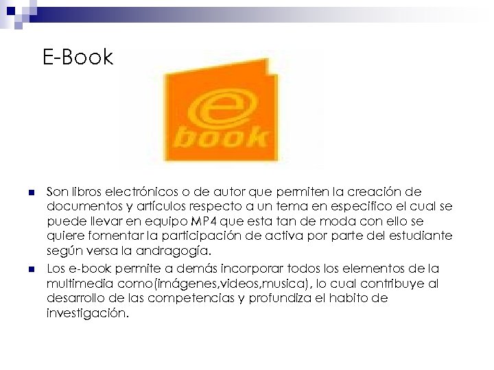 E-Book n n Son libros electrónicos o de autor que permiten la creación de