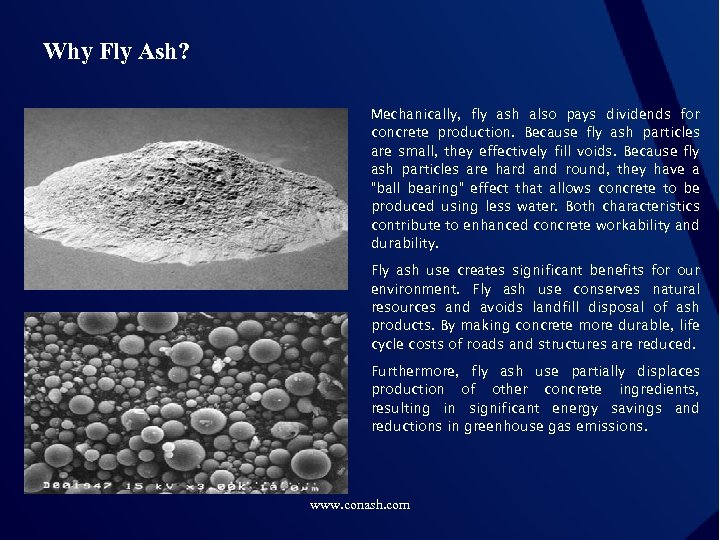 Why Fly Ash? Mechanically, fly ash also pays dividends for concrete production. Because fly