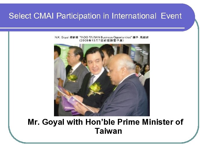 Select CMAI Participation in International Event Mr. Goyal with Hon’ble Prime Minister of Taiwan