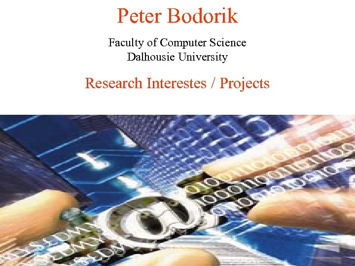 Peter Bodorik Faculty of Computer Science Dalhousie University Research Interestes / Projects 