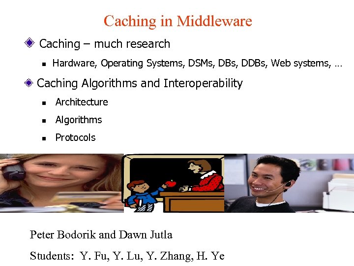 Caching in Middleware Caching – much research n Hardware, Operating Systems, DSMs, DBs, DDBs,