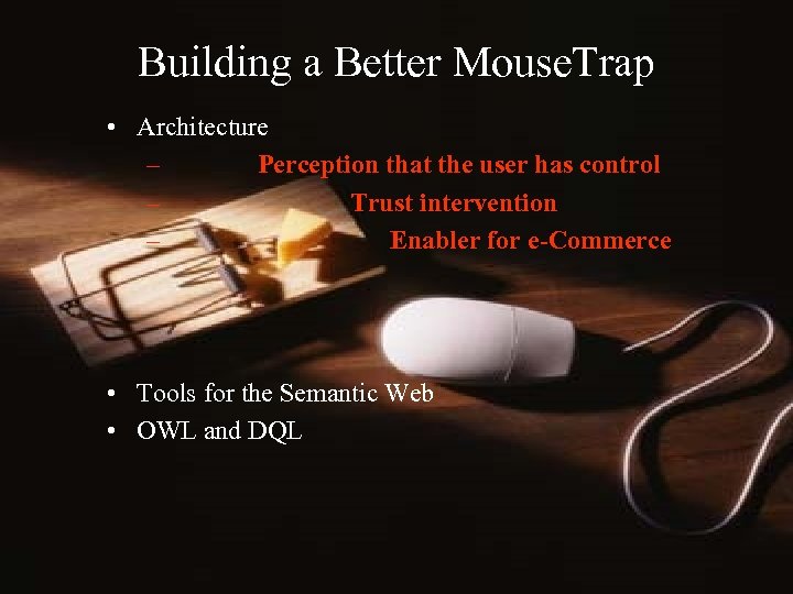 Building a Better Mouse. Trap • Architecture – Perception that the user has control