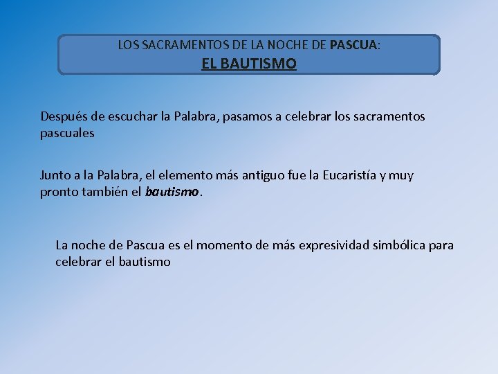 LOS SACRAMENTOS DE LA NOCHE DE PASCUA: EL BAUTISMO Después de escuchar la Palabra,