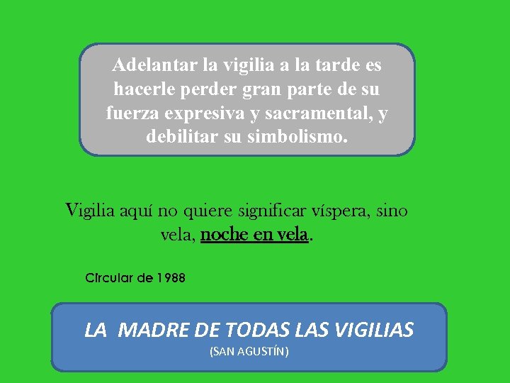 Adelantar la vigilia a la tarde es hacerle perder gran parte de su fuerza
