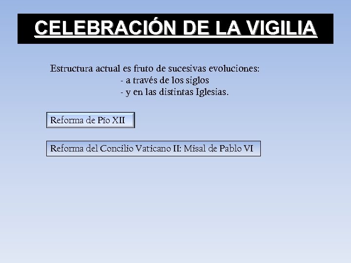 CELEBRACIÓN DE LA VIGILIA Estructura actual es fruto de sucesivas evoluciones: - a través