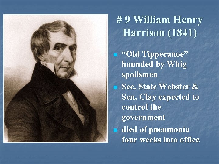 # 9 William Henry Harrison (1841) n n n “Old Tippecanoe” hounded by Whig