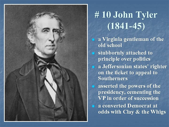 # 10 John Tyler (1841 -45) n n n a Virginia gentleman of the
