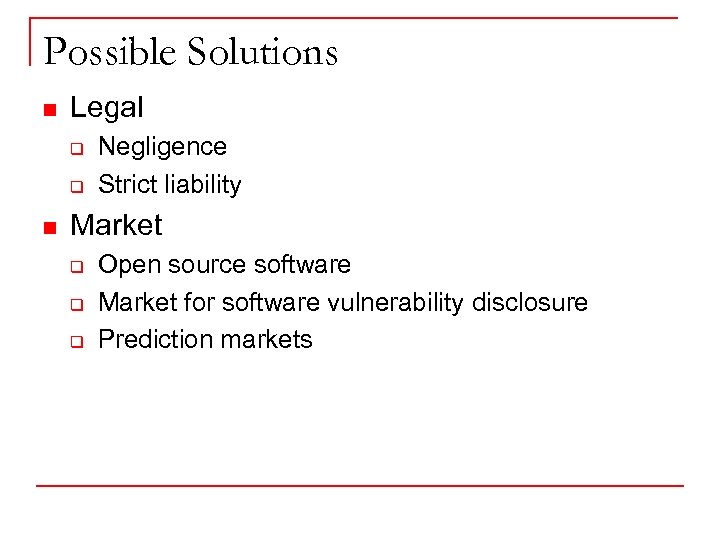 Possible Solutions n Legal q q n Negligence Strict liability Market q q q