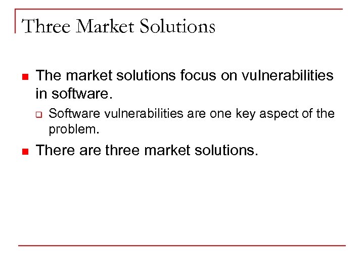 Three Market Solutions n The market solutions focus on vulnerabilities in software. q n