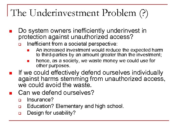The Underinvestment Problem (? ) n Do system owners inefficiently underinvest in protection against