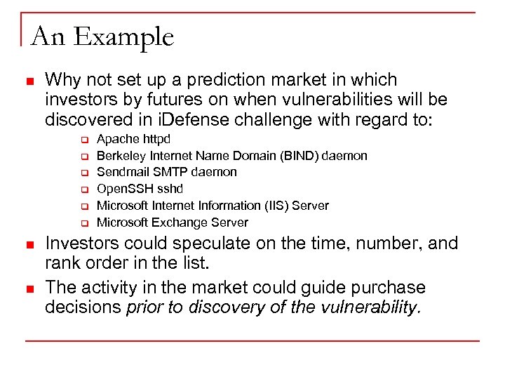 An Example n Why not set up a prediction market in which investors by
