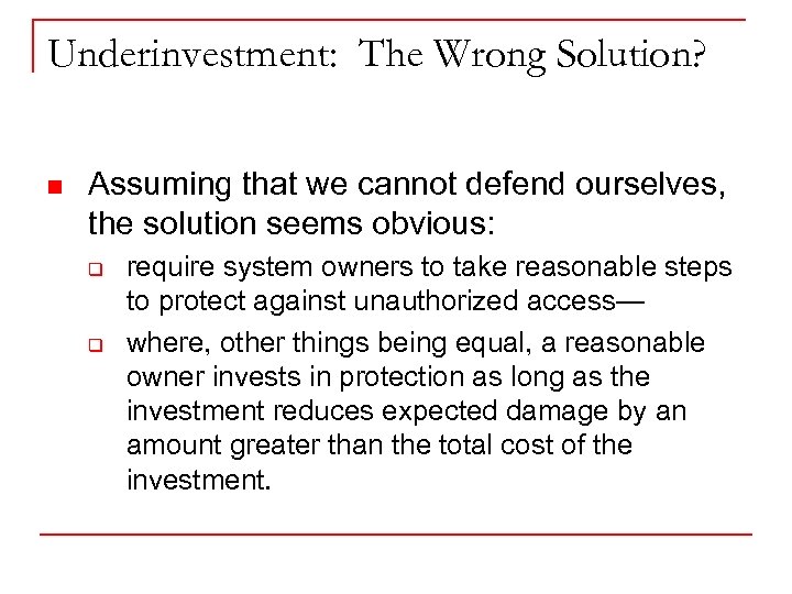 Underinvestment: The Wrong Solution? n Assuming that we cannot defend ourselves, the solution seems