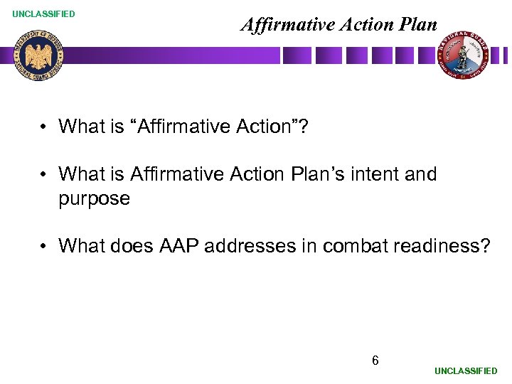 UNCLASSIFIED Affirmative Action Plan • What is “Affirmative Action”? • What is Affirmative Action