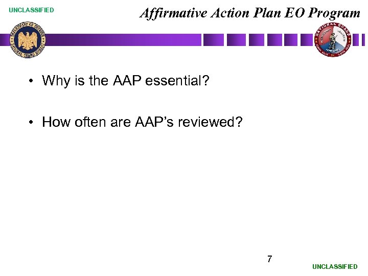 UNCLASSIFIED Affirmative Action Plan EO Program • Why is the AAP essential? • How