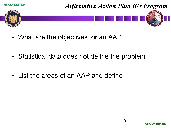 UNCLASSIFIED Affirmative Action Plan EO Program • What are the objectives for an AAP