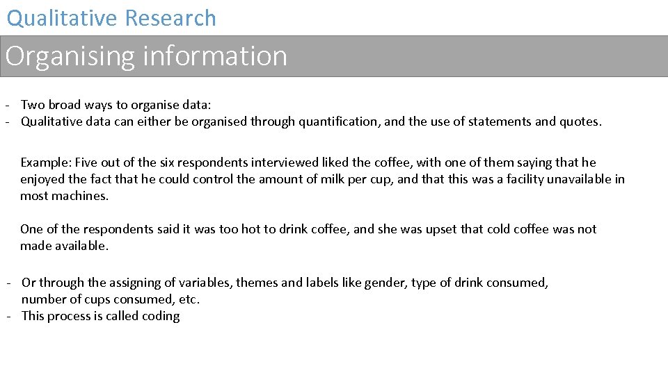 Qualitative Research Organising information - Two broad ways to organise data: - Qualitative data