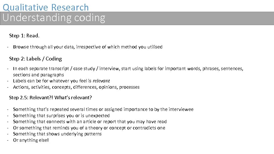 Qualitative Research Understanding coding Step 1: Read. - Browse through all your data, irrespective