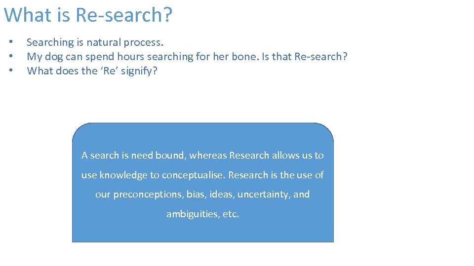 What is Re-search? • • • Searching is natural process. My dog can spend