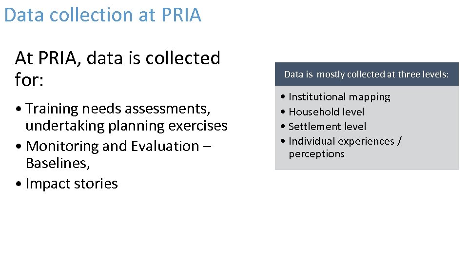 Data collection at PRIA At PRIA, data is collected for: • Training needs assessments,