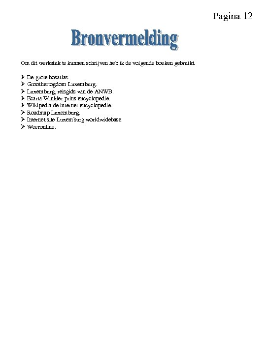 Pagina 12 Om dit werkstuk te kunnen schrijven heb ik de volgende boeken gebruikt.