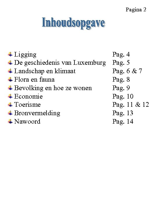 Pagina 2 Ligging De geschiedenis van Luxemburg Landschap en klimaat Flora en fauna Bevolking